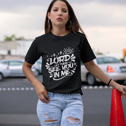 Lord, Let Them See You in Me Tee